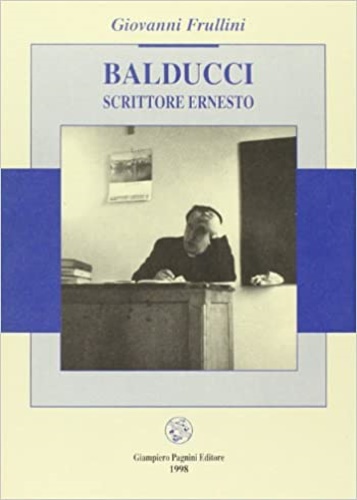 Frullini,Giovanni. - Balducci scrittore Ernesto.