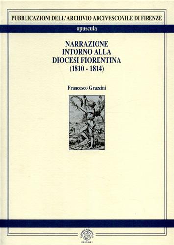 Grazzini,Francesco. - Narrazione intorno alla diocesi fiorentina 1810-1814.