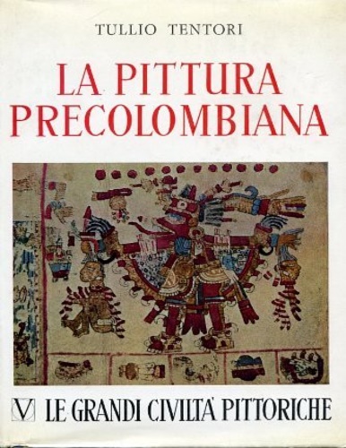 Tentori,Tullio. - La Pittura precolombiana.