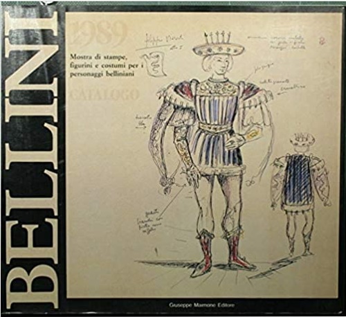 Catalogo: - Bellini. Mostra di stampe, figurini e costumi per i personaggi belliniani.