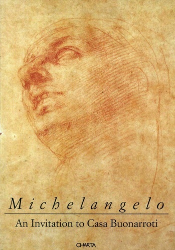 Catalogo della Mostra: - Michelangelo. An invitation to Casa Buonarroti.