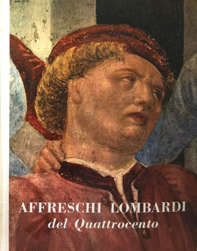 Mazzini,Franco. - Affreschi lombardi del Quattrocento.