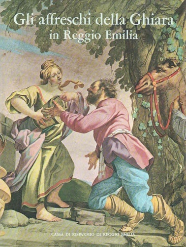 Artioli,Nerio. - Gli affreschi della Ghiara in Reggio Emilia.