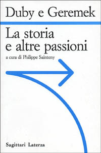 Duby,Georges. Geremek,Bronislaw. - La storia e altre passioni.