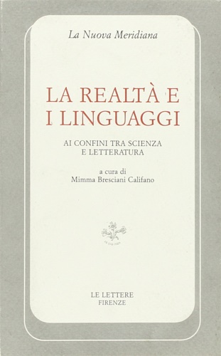 Bresciani Califano,Mimma (a cura di). - La realt e i linguaggi, ai confini tra scienza e letteratura.