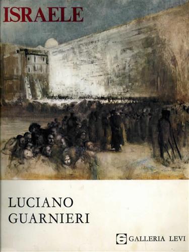 Catalogo della Mostra: - Israele. Dipinti e disegni di Luciano Guarnieri.