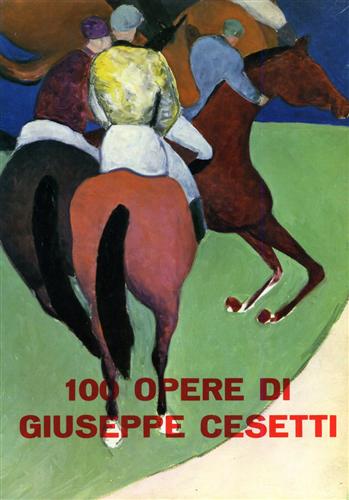 Ragghianti,C.L. Calcagno,D. Cagnetta,F. - 100 opere di Giuseppe Cesetti.