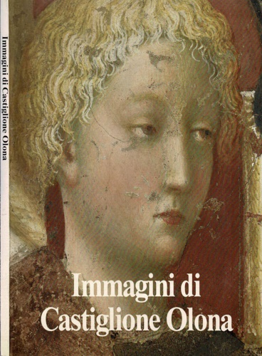 Cattaneo,Enrico. Dell'Acqua,Gian Alberto. - Immagini di Castiglione Olona.