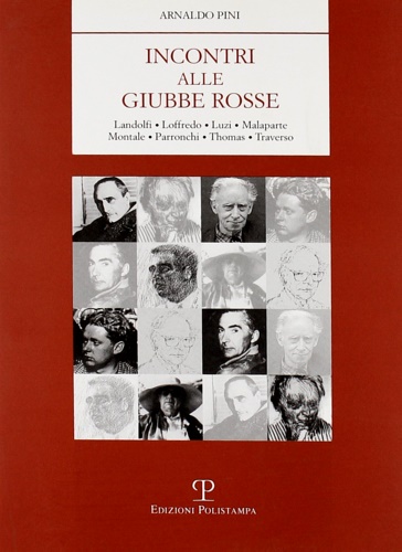 Pini,Arnaldo. - Incontri alle Giubbe Rosse. Landolfi, Loffredo, Luzi, Malaparte, Montale, Parronchi, Thomas,Traverso.