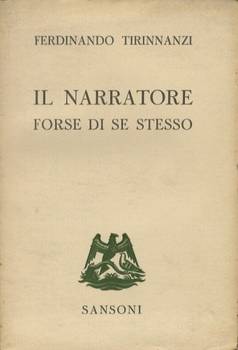 Tirinnanzi, Ferdinando. - Il narratore forse di se stesso, e altri scritti.