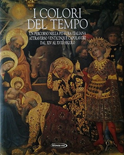 De Vecchi,Pierluigi (a cura di). - I colori del tempo. Un percorso nella pittura italiana attraverso venticinque capolavori dal XIV al XVIII secolo.