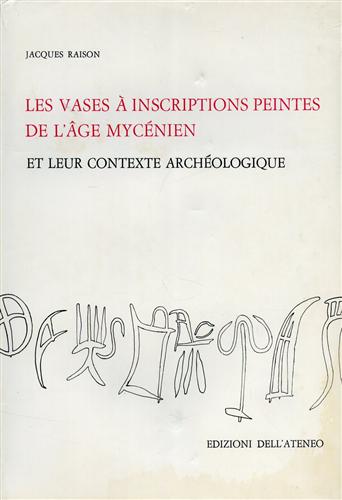 Raison,Jacques. - Les vases  inscriptions peintes de l'ge mycnien et leur contexte archologique.