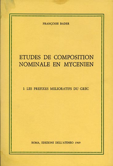 Bader,Franoise. - Etudes de composition nominale en mycenien. Vol.I: Les prefixes melioratifs du grec.