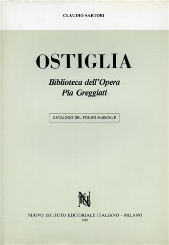 Sartori,Claudio. - Ostiglia. Biblioteca dell'Opera Pia Greggiati. Catalogo del fondo musicale. Vol.I: Le edizioni.