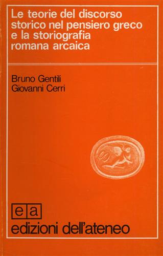 Gentili,Bruno. Cerri,Giovanni. - Le teorie del discorso storico nel pensiero greco e la storiografia romana arcaica.