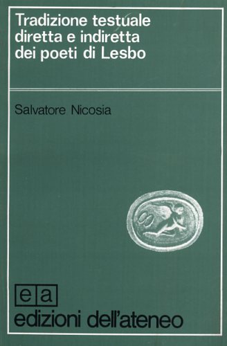 Nicosia,Salvatore. - Tradizione testuale diretta e indiretta dei poeti di Lesbo.