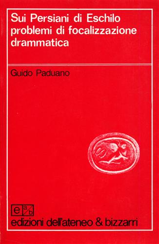 Paduano,Guido. - Sui Persiani di Eschilo, problemi di focalizzazione drammatica.