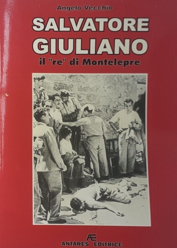 Vecchio,Angelo. - Salvatore Giuliano. Il redi Montelepre.