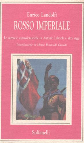 Landolfi,Enrico. - Rosso imperiale. Le sorprese espansionistiche in Antonio Labriola e altri saggi.