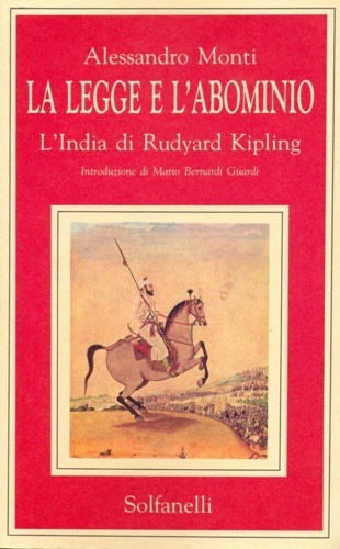 Monti,Alessandro. - La legge e l'abominio. L'India di Rudyard Kipling.