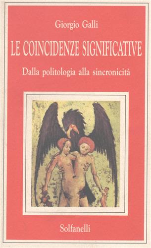 Galli,Giorgio. - Le coincidenze significative. Dalla politologia alla sincronicit.