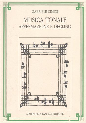 Cimini,Gabriele. - Musica tonale affermazione e declino.