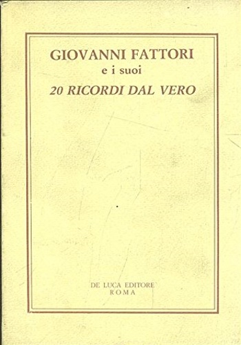 Durb,Dario. - Giovanni Fattori e i suoi 20 ricordi dal vero.