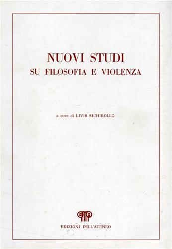 Sichirollo,Livio (a cura di). - Nuovi studi su filosofia e violenza.