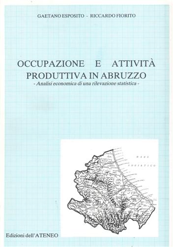 Esposito,Gaetano. Fiorito,Riccardo. - Occupazione e attivit produttiva in Abruzzo.
