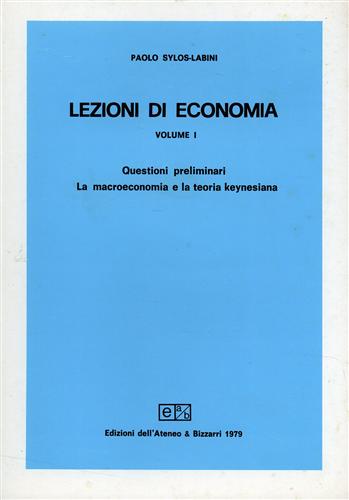 Sylos Labini,Paolo. - Lezioni di economia. Vol.I: Questioni preliminari, la macroeconomia e la teoria keynesiana.