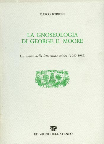 Borioni,Marco. - La gnoseologia di George E.Moore. Un esame della letteratura critica 1942-1982.