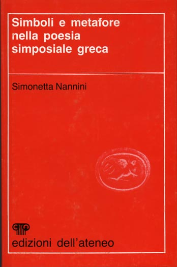 Nannini,Simonetta. - Simboli e metafore nella poesia simposiale greca.