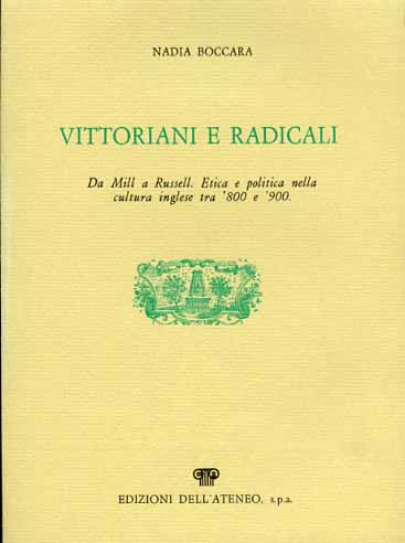 Boccara,Nadia. - Vittoriani e radicali. Da Mill a Russell. Etica e cultura nella cultura inglese tra '800 e '900.
