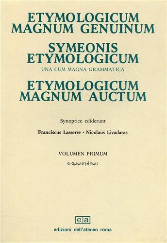 Lasserre,Franciscus. Livadaras,Nicolaus. - Etymologicum magnum genuinum, Symeonis etymologicum una cum magna grammatica. Etymologicum magnum auctum.