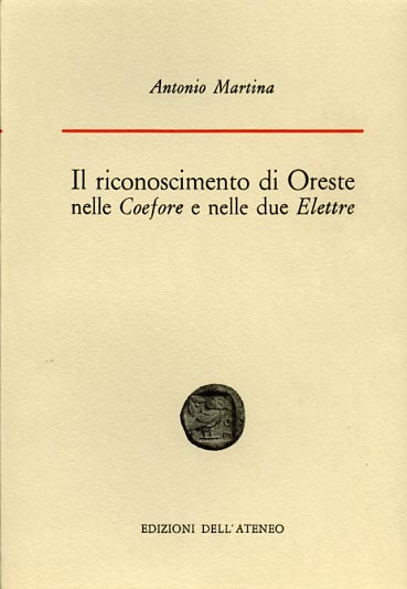 Martina,Antonio. - Il riconoscimento di Oreste nelle Coeforee nelle due Elettre.