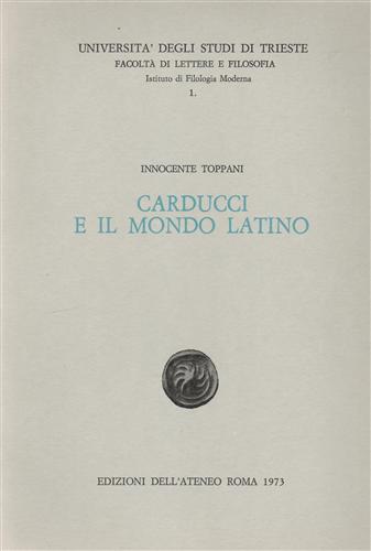 Toppani,Innocente. - Carducci e il mondo latino.