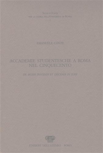 Conte,Emanuele. - Accademie studentesche a Roma nel Cinquecento. De modis docendi et discendi in iure.