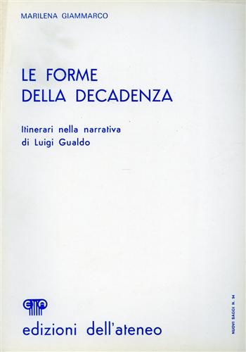 Giammarco,Marilena. - Le forme della decadenza. Itinerari nella narrativa di Luigi Gualdo.