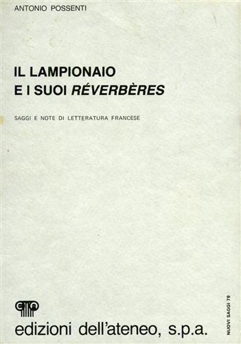 Possenti,Antonio. - Il lampionaio e i suoi rverbres. Saggi e note di letteratura francese.