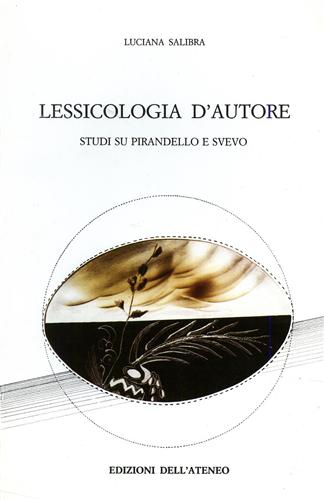 Salibra,Luciana. - Lessicologia d'autore. Studi su Pirandello e Svevo.
