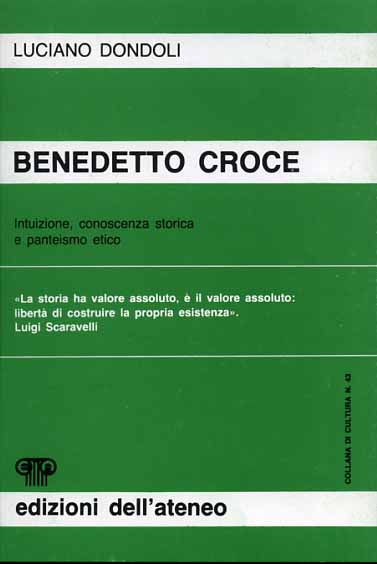 Dondoli,Luciano. - Benedetto Croce. Intuizione, conoscenza storica e panteismo etico.