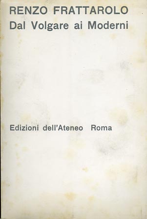 Frattarolo,Renzo. - Dal Volgare ai Moderni. Problemi e ricerche critiche.