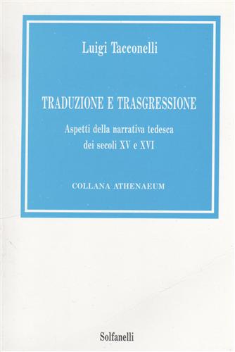 Tacconelli,Luigi. - Traduzione e trasgressione. Aspetti della narrativa tedesca dei secoli XV e XVI.