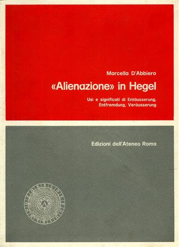 D'Abbiero,Marcella. - Alienazione in Hegel. Usi e significati di Entaeusserung, Entfremdung, Veraeusserung.