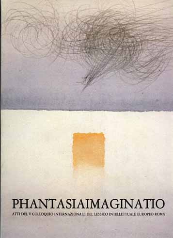 V Colloquio Internaz. del Lessico Intellettuale Europeo: - Phantasia-Imaginatio. Saggi su Marsilio Ficino, Pomponazzi, Platone, Aristotele...