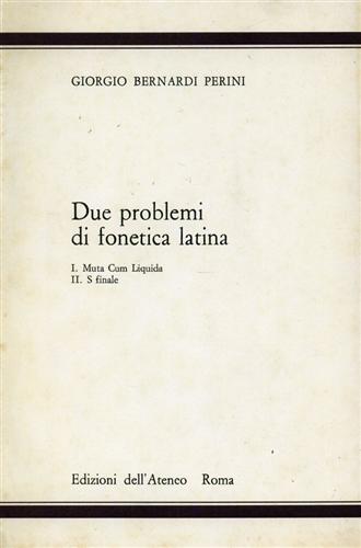 Bernardi Perini,Giorgio. - Due problemi di fonetica latina. I. Muta Cum Liquida. II. S Finale.