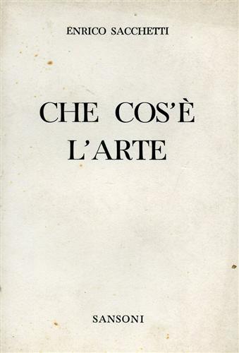 Sacchetti,Enrico. - Che cos' l'arte.
