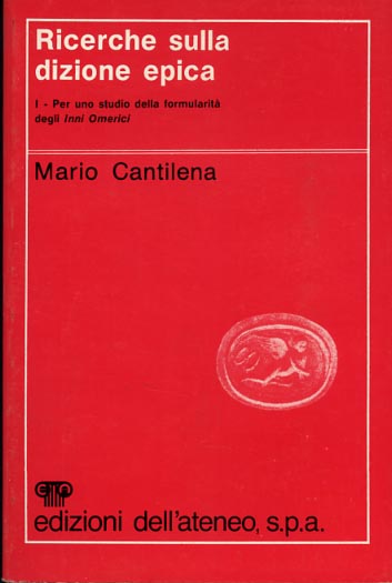 Cantilena,Mario. - Ricerche sulla dizione epica. Per uno studio della formularit degli Inni Omerici.