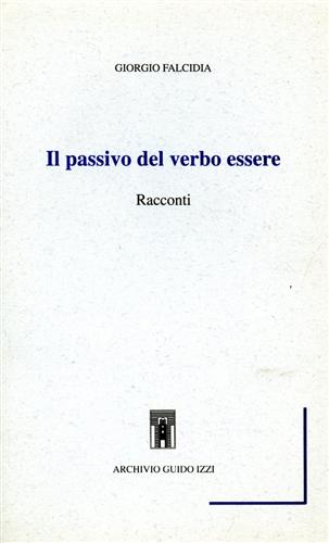 Falcidia,Giorgio. - Il passivo del verbo essere. Racconti.