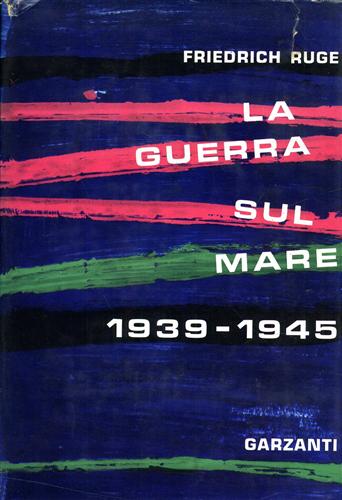 Ruge,Friedrich. - La guerra sul mare 1939-1945.